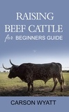  Carson Wyatt - Raising Beef Cattle for Beginner's Guide - Homesteading Freedom.