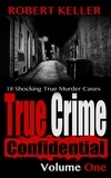  Robert Keller - True Crime Confidential Volume 1 - True Crime Confidential, #1.