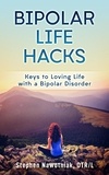  Stephen Nawotniak - Bipolar Life Hacks: Keys to Loving Life with a Bipolar Disorder.