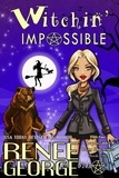  Renee George - Witchin' Impossible - Witchin' Impossible Cozy Mysteries, #1.