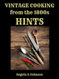  Angela A Johnson - Vintage Cooking From the 1800s - Hints - In Great Grandmother's Time.