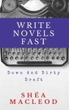  Shéa MacLeod - Write Novels Fast: Down and Dirty Draft - Write Novels Fast, #2.