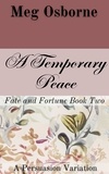  Meg Osborne - A Temporary Peace: A Persuasion Variation - Fate and Fortune, #2.