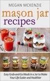  Megan McKenzie - Mason Jar Recipes: Your One-Stop Shop for Easy, Healthy, FAST Meals for Your Family.