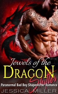  Jessica Miller - Jewels Of The Dragon Shifter (Bad Boy Shapeshifter Romance).