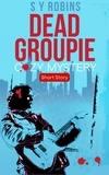  S. Y. Robins - Dead Groupie: Cozy Mystery Short Story.