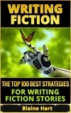  Blaine Hart - Writing Fiction: The Top 100 Best Strategies For Writing Fiction Stories.