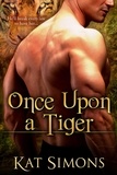  Kat Simons - Once Upon A Tiger - Tiger Shifters, #1.
