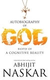  Abhijit Naskar - Autobiography of God: Biopsy of A Cognitive Reality.