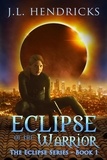  J.L. Hendricks - Eclipse of the Warrior - The Original Eclipse Series, #1.