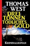  Thomas West - Drei Tonnen tödliches Gold.