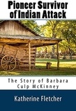  Katherine Fletcher - Pioneer Survivor of Indian Attack: The Story of Barbara Culp McKinney.