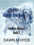  Dawn M Hyde - About The Dog! - The Relics Records, #3.