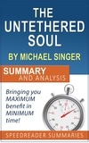  SpeedReader Summaries - The Untethered Soul by Michael Singer: Summary and Analysis.