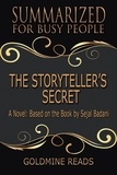  Goldmine Reads - The Storyteller’s Secret - Summarized for Busy People: A Novel: Based on the Book by Sejal Badani.