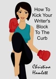  Christina Hamlett - How to Kick Your Writer's Block To The Curb.