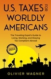  Olivier Wagner - U.S. Taxes for Worldly Americans: The Traveling Expat's Guide to Living, Working, and Staying Tax Compliant Abroad (Updated for 2024).