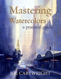  Joe Cartwright - Mastering Watercolors A Practical Guide.