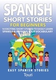  Touri Language Learning - Spanish Short Stories for Beginners:10 Exciting Short Stories to Easily Learn Spanish &amp; Improve Your Vocabulary - Easy Spanish Stories, #1.
