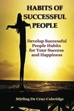  Stirling De Cruz Coleridge - Habits of Successful People: Develop Successful People Habits for Your Success and Happiness.