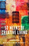  Malcolm Dewey - 52 Weeks of Creative Living: Inspiration for Your Creative Soul.