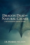  J.R. Pearse Nelson - Dragon Dead by Natural Causes.