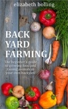  Elizabeth Bolling - Backyard Farming: The Beginner’s Guide to Growing Food and Raising Micro-Livestock in Your Own Mini Farm.