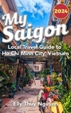  Elly Thuy Nguyen - My Saigon: The Local Guide to Ho Chi Minh City, Vietnam - My Saigon, #1.