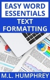  M.L. Humphrey - Text Formatting - Easy Word Essentials, #1.
