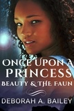  Deborah A. Bailey - Once Upon A Princess: Beauty &amp; the Faun - Once Upon A Princess, #1.