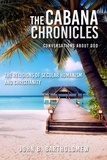  John B. Bartholomew - The Cabana Chronicles Conversations About God The Religions of Secular Humanism and Christianity - The Cabana Chronicles.