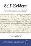  Tim Patrick - Self-Evident : Discovering the Ideas and Events That Made the Declaration of Independence Possible - Understand in One Afternoon.