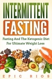  Epic Rios - Intermittent Fasting: Fasting and the Ketogenic Diet for Ultimate Weight Loss.