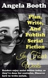  Angela Booth - Plan, Write, And Publish Serial Fiction In Four Weeks - Selling Writer Strategies, #6.