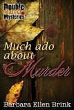  Barbara Ellen Brink - Much Ado About Murder - Double Barrel Mysteries, #2.