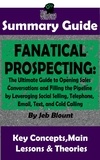  The Mindset Warrior - Fanatical Prospecting: The Ultimate Guide to Opening Sales Conversations and Filling the Pipeline by Leveraging Social Selling, Telephone, Email, Text...: BY Jeb Blount | The MW Summary Guide - ( Cold Calling, Sales, Email &amp; Text Selling, Social Media Prospecting ).