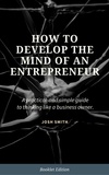  Josh Smith - How to Develop the Mind of an Entrepreneur - For Beginners.