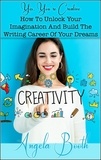  Angela Booth - Yes, You're Creative: How To Unlock Your Imagination And Build The Writing Career Of Your Dreams.