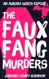  Jordaina Sydney Robinson - The Faux Fang Murders - An Aurora North Exposé, #1.