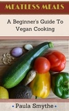  Paula Smythe - Vegan: A Beginner's Guide to Vegan Cooking - Meatless Meals.