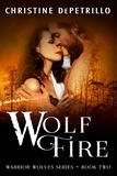  Christine DePetrillo - Wolf Fire - Warrior Wolves, #2.
