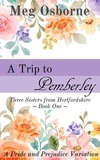  Meg Osborne - A Trip to Pemberley - Three Sisters from Hertfordshire, #1.