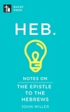  JOHN MILLER - Notes on the Epistle to the Hebrews - New Testament Bible Commentary Series.