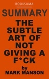  BookSuma Publishing - Summary: The Subtle Art of Not Giving a F*ck by Mark Manson.