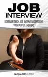  Alexandre Clarke - Job Interview: Dominate the Toughest Job Interview Questions with Perfect Answers, Every Single Time.