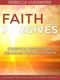  Rebecca Livermore - Faith that Forgives: Christian Devotional Readings from Philemon - Ordinary Believer Devotionals, #3.