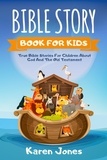  Karen Jones - Bible Story Book For Kids: True Bible Stories for Children About God And The Old Testament Every Christian Child Should Know.