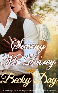  Becky Day - Saving Mr Darcy - A Pride and Prejudice Intimate Variation.