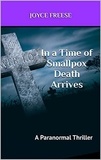  Joyce Freese - In a Time of Smallpox Death Arrives - A Paranormal Thriller, #1.