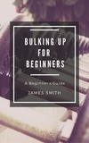  James Smith - Bulking Up For Beginners - For Beginners.